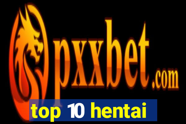 top 10 hentai